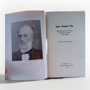 JAMES SHEPHERD PIKE: REPUBLICANISM & THE AMERICAN NEGRO 1850-82